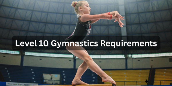 Level 10 Gymnastics Requirements in 2026